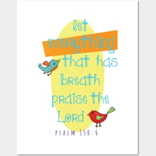 Let everything that has breath praise the Lord... Psalm 150:6 Posters and Art